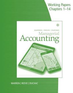 Working Papers for Warren/Reeve/Duchac's Managerial Accounting, 14E Working Papers for Warren/Reeve/Duchac's Managerial Accounting, 14E