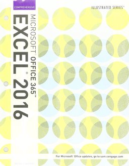 Bundle: Illustrated Microsoft Office 365 and Excel 2016: Comprehensive, Loose-Leaf Version + LMS Integrated SAM 365 and 2016 Assessments, Trainings, and Projects with 1 MindTap Reader Printed Access Card