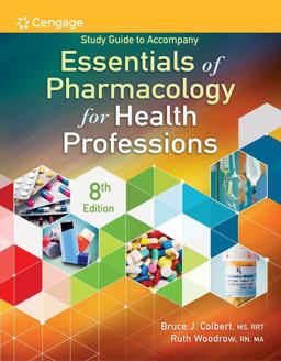 Study Guide for Colbert/Woodrow's Essentials of Pharmacology for Health Professions, 8th Study Guide for Colbert/Woodrow's Essentials of Pharmacology for Health Professions, 8th