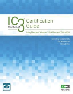 IC3 Certification Guide Using Microsoft Windows 10 and Microsoft Office 2016 2nd 9781337564175 Front Cover