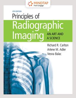 MindTap for Carlton/Adler/Balac's Principles of Radiographic Imaging: An Art and A Science, 6th Edition [Instant Access], 4 terms 6th 9781337793216 Front Cover