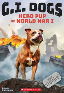 G. I. Dogs: Sergeant Stubby, Hero Pup of World War I (G. I. Dogs #2)