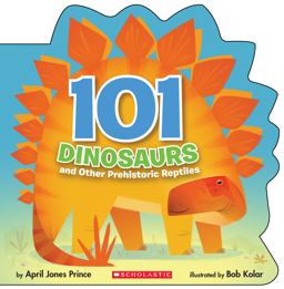 101 Dinosaurs And Other Prehistoric Reptiles  9781338193190 Front Cover