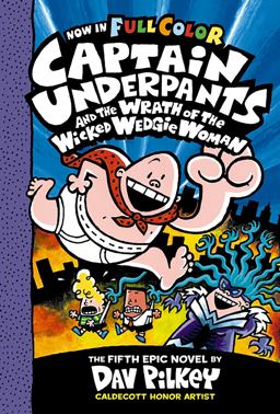 Captain Underpants and the Wrath of the Wicked Wedgie Woman: Color Edition (Captain Underpants #5) (Color Edition)