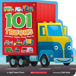 101 Trucks: and Other Mighty Things That Go