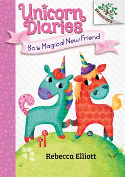 Bo's Magical New Friend: a Branches Book (Unicorn Diaries #1) (Library Edition)