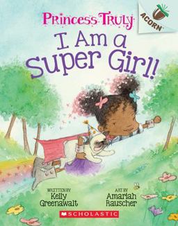 I Am a Super Girl!: an Acorn Book (Princess Truly #1)  9781338339987 Front Cover