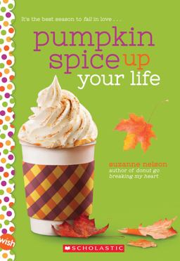 Pumpkin Spice up Your Life: a Wish Novel Pumpkin Spice up Your Life: a Wish Novel