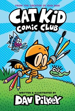 Cat Kid Comic Club: a Graphic Novel (Cat Kid Comic Club #1): from the Creator of Dog Man (Library Edition)