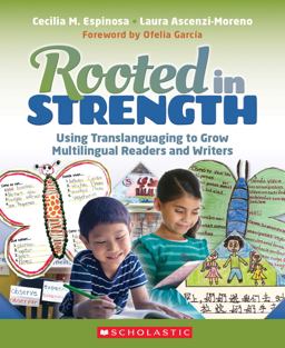 Rooted in Strength Using Translanguaging to Grow Multilingual Readers and Writers  9781338753875 Front Cover