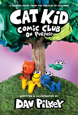 Cat Kid Comic Club: on Purpose: a Graphic Novel (Cat Kid Comic Club #3): from the Creator of Dog Man (Library Edition)
