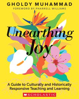 Unearthing Joy A Guide to Culturally and Historically Responsive Teaching and Learning  9781338856606 Front Cover