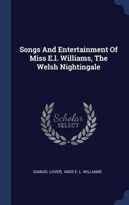 Songs and Entertainment of Miss E. L. Williams, the Welsh Nightingale