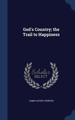God's Country; the Trail to Happiness