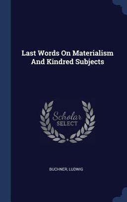Last Words on Materialism and Kindred Subjects
