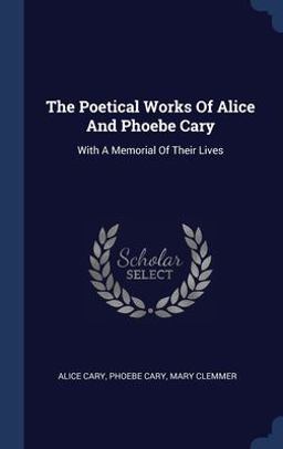 The Poetical Works of Alice and Phoebe Cary