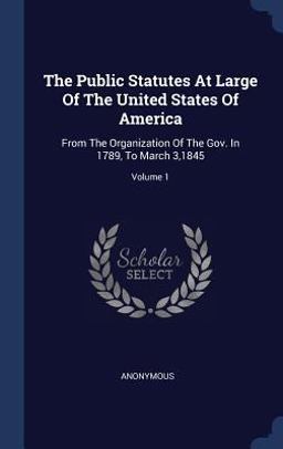 The Public Statutes at Large of the United States of America