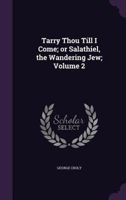 Tarry Thou till I Come; or Salathiel, the Wandering Jew; Volume 2