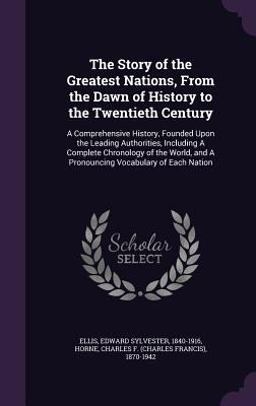The Story of the Greatest Nations, from the Dawn of History to the Twentieth Century