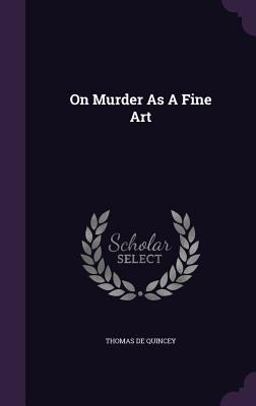 On Murder As a Fine Art