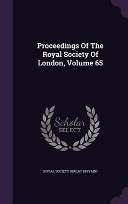 Proceedings of the Royal Society of London, Volume 65