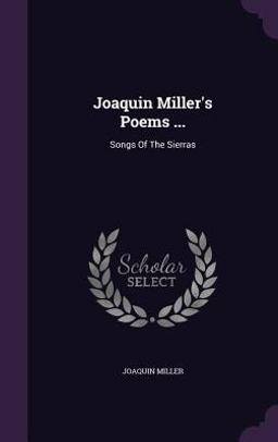 Joaquin Miller's Poems ...