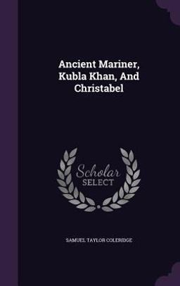 Ancient Mariner, Kubla Khan, and Christabel