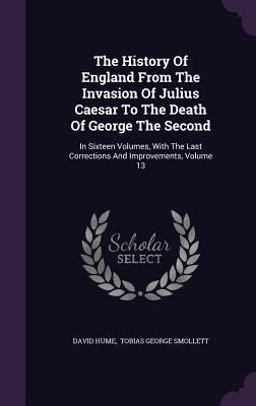 The History of England from the Invasion of Julius Caesar to the Death of George the Second
