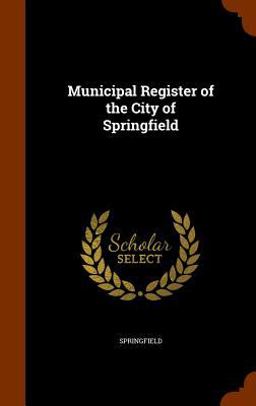 Municipal Register of the City of Springfield Municipal Register of the City of Springfield