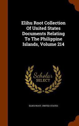 Elihu Root Collection of United States Documents Relating to the Philippine Islands, Volume 214