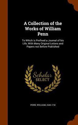 A Collection of the Works of William Penn
