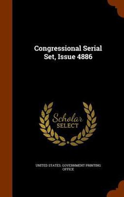 Congressional Serial Set, Issue 4886