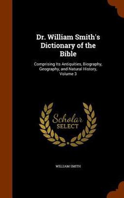 Dr. William Smith's Dictionary of the Bible
