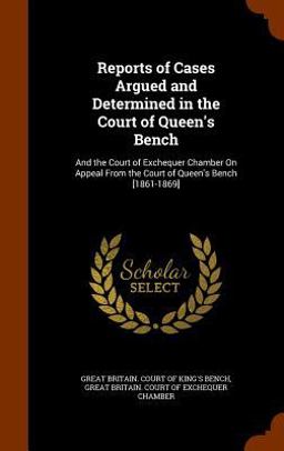 Reports of Cases Argued and Determined in the Court of Queen's Bench