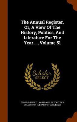 The Annual Register, or, a View of the History, Politics, and Literature for the Year ... , Volume 51