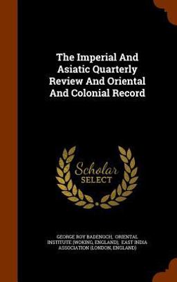 The Imperial and Asiatic Quarterly Review and Oriental and Colonial Record
