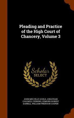 Pleading and Practice of the High Court of Chancery, Volume 3