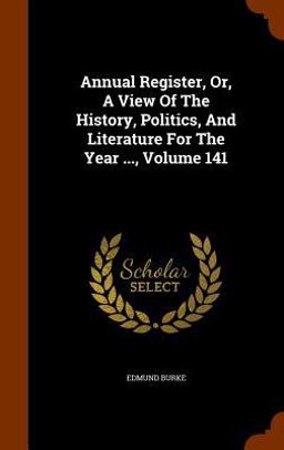Annual Register, or, a View of the History, Politics, and Literature for the Year ... , Volume 141