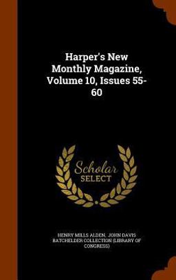 Harper's New Monthly Magazine, Volume 10, Issues 55-60 Harper's New Monthly Magazine, Volume 10, Issues 55-60