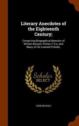 Literary Anecdotes of the Eighteenth Century;