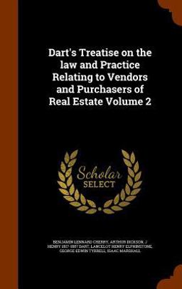Dart's Treatise on the Law and Practice Relating to Vendors and Purchasers of Real Estate Volume 2 Dart's Treatise on the Law and Practice Relating to Vendors and Purchasers of Real Estate Volume 2