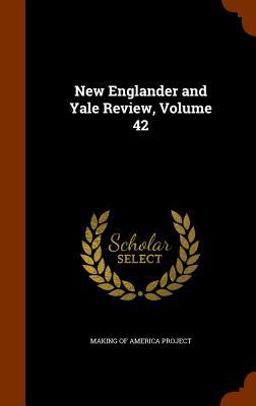 New Englander and Yale Review, Volume 42 New Englander and Yale Review, Volume 42