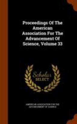 Proceedings of the American Association for the Advancement of Science, Volume 33