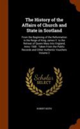 The History of the Affairs of Church and State in Scotland