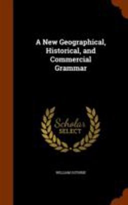 A New Geographical, Historical, and Commercial Grammar
