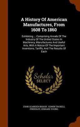 A History of American Manufactures, from 1608 To 1860