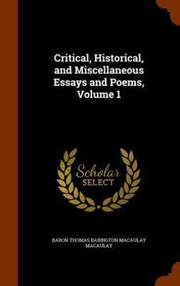 Critical, Historical, and Miscellaneous Essays and Poems, Volume 1