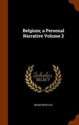 Belgium; a Personal Narrative Volume 2