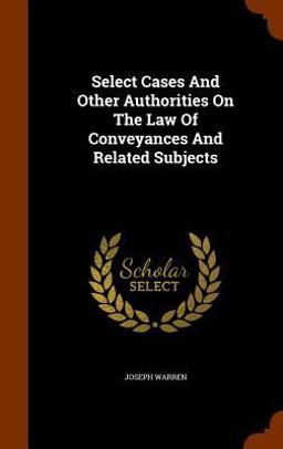 Select Cases and Other Authorities on the Law of Conveyances and Related Subjects