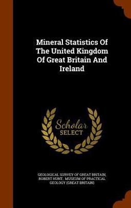 Mineral Statistics of the United Kingdom of Great Britain and Ireland